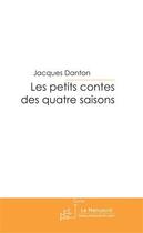 Couverture du livre « Les petits contes des quatre saisons » de Danton-J aux éditions Le Manuscrit