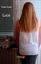 Couverture du livre « Lucie » de Tiffany Claude aux éditions Editions Du Net