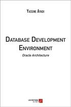 Couverture du livre « Database development environment ; oracle architecture » de Ayadi Yassine aux éditions Editions Du Net