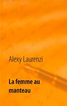 Couverture du livre « La femme au manteau » de Alexy Laurenzi aux éditions Books On Demand