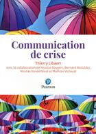 Couverture du livre « La communication de crise » de Thierry Libaert aux éditions Pearson