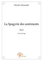 Couverture du livre « La spagyrie des sentiments t.1 ; l'ère du temps » de Miyuki Alexander aux éditions Editions Edilivre