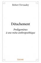 Couverture du livre « Détachement » de Robert Tirvaudey aux éditions Edilivre