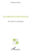 Couverture du livre « Les assistantes maternelles ; de la garde à l'accueil éducatif » de Catherine Sellenet aux éditions Editions L'harmattan