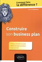 Couverture du livre « Construire son business plan » de Edouard Richemond aux éditions Ellipses