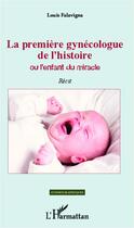 Couverture du livre « La première gynécologue de l'histoire ou l'enfant du miracle » de Louis Falavigna aux éditions L'harmattan