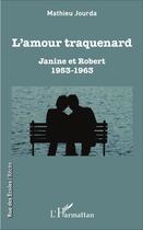Couverture du livre « L'amour traquenard ; Janine et Robert 1953-1963 » de Mathieu Jourda aux éditions L'harmattan