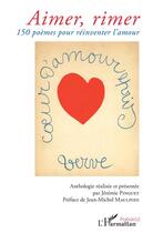Couverture du livre « Aimer, rimer ; 150 poèmes pour réinventer l'amour » de Pinguet Jeremie aux éditions L'harmattan