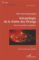 Couverture du livre « Volcanologie de la chaine des Virunga ; échos des profondeurs magmatiques » de Albert Tienge Ongendangenda aux éditions L'harmattan