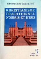 Couverture du livre « Khristianisme traditionnel d'OSIRIS et d'ISIS : Khristianisme traditionnel d'OSIRIS et d'ISIS » de Pharaonnat De Khemmet aux éditions Menaibuc