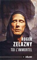 Couverture du livre « Toi l'immortel » de Roger Zelazny aux éditions Mnemos