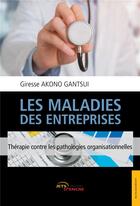 Couverture du livre « Les maladies des entreprises ; thérapie contre les pathologies organisationnelles » de Giresse Akono Gantsui aux éditions Jets D'encre