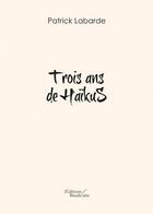 Couverture du livre « Trois ans de haïkus » de Patrick Labarde aux éditions Baudelaire