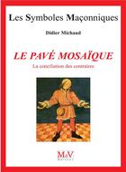 Couverture du livre « Les symboles maçonniques Tome 2 : le pavé mosaïque » de Didier Michaud aux éditions Maison De Vie