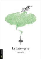 Couverture du livre « La lune verte » de Rodolphe aux éditions Le Beau Jardin