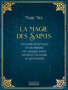 Couverture du livre « La Magie des saints : Un livre de rituels et de prières où chaque saint devient un guide au quotidien » de Marc Neu aux éditions Exergue