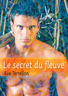 Couverture du livre « Le secret du fleuve - roman gay » de Terrellon Eve aux éditions Textes Gais