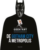Couverture du livre « Geek-art ; hors-série ; de Gotham City à Metropolis » de  aux éditions Huginn & Muninn