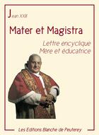 Couverture du livre « Mater et Magistra » de Jean Xxiii aux éditions Les Editions Blanche De Peuterey