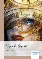 Couverture du livre « Vivre le secret » de Joss Unac aux éditions Nombre 7