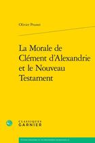 Couverture du livre « La Morale de Clément d'Alexandrie et le Nouveau Testament » de Olivier Prunet aux éditions Classiques Garnier