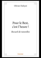 Couverture du livre « Pour le best, c est l heure ! - recueil de nouvelles » de Dahyot Olivier aux éditions Editions Edilivre