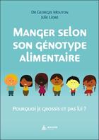 Couverture du livre « Mangez selon vos génotypes : Découvrez votre profil alimentaire » de Georges Mouton et Julie Liore aux éditions Exuvie
