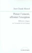 Couverture du livre « Penser l'ennemi, affronter l'exception ; réflexions critiques sur l'actualité de carl schmitt » de Jean-Claude Monod aux éditions La Decouverte