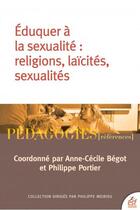 Couverture du livre « Éduquer à la sexualité : Religions, laïcités, sexualités » de Anne-Cecile Begot et Philippe Portier et Collectif Petit Fute aux éditions Esf