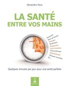 Couverture du livre « La sante entre vos mains quelques minutes par jour pour une sante parfaite » de Vora Devendra aux éditions Dauphin