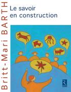 Couverture du livre « Le savoir en construction » de Britt-Mari Barth aux éditions Retz