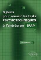 Couverture du livre « 8 jours pour reussir les tests psychotéchniques IFAP » de Luciano Gossy aux éditions Ellipses