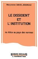 Couverture du livre « Le dissident et l'institution ; ou Alice au pays des normes » de Maryvonne David-Jougneau aux éditions L'harmattan