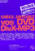 Couverture du livre « Creez Et Diffusez Vos Dvd Divx-Mp3 » de Coulibaly et Johann Collet aux éditions Micro Application