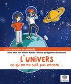 Couverture du livre « L'univers ; ce qu'on ne sait pas encore » de Anna Alter et Hubert Reeves et Eglantine Ceulemans aux éditions Le Pommier