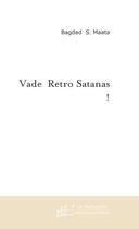 Couverture du livre « VADE RETRO SATANAS ! » de Bagdad S. Maata aux éditions Le Manuscrit