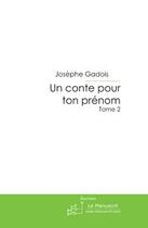 Couverture du livre « Un conte pour ton prénom - Tome 2 » de Josephe Gadois aux éditions Le Manuscrit