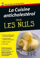 Couverture du livre « Cuisine anticholestérol pour les nuls » de Eric Bruckert aux éditions First