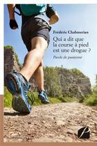 Couverture du livre « Qui a dit que la course à pied est une drogue ? ; parole de passionné » de Frederic Chahmerian aux éditions Editions Du Panthéon