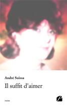 Couverture du livre « Il suffit d'aimer » de Andre Suissa aux éditions Editions Du Panthéon