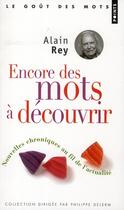 Couverture du livre « Encore des mots à découvrir ; nouvelles chroniques au fil de l'actualité » de Alain Rey aux éditions Points