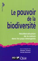 Couverture du livre « Le pouvoir de la biodiversité ; néolibéralisation de la nature dans les pays émergents » de Frederic Thomas aux éditions Quae