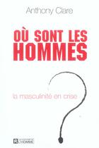 Couverture du livre « Ou sont les hommes - la masculinite en crise ? » de Clare Anthony aux éditions Editions De L'homme