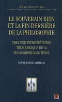 Couverture du livre « Souverain bien et la fin dernière de la philosophie ; vers une interprétation téléologique de la philosophie kantienne » de Marceline Morais aux éditions Presses De L'universite De Laval