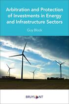 Couverture du livre « Arbitration and protection of investments in energy and infrastructure sectors » de Guy Block aux éditions Bruylant