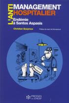 Couverture du livre « L'antimanagement hospitalier par les preuves - endemie a santos aspasis » de Queyroux Christian aux éditions Ehesp