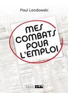 Couverture du livre « Mes combats pour l'emploi » de Paul Landowski aux éditions Theles