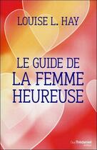 Couverture du livre « Le guide de la femme heureuse » de Louise L. Hay aux éditions Guy Trédaniel
