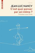 Couverture du livre « C'est quoi penser par soi-même ? entretien avec Emile » de Jean-Luc Nancy aux éditions Editions De L'aube