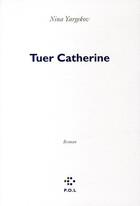 Couverture du livre « Tuer Catherine » de Nina Yargekov aux éditions P.o.l
